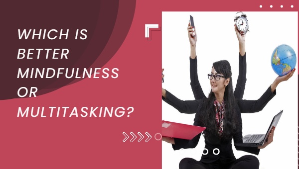 Which Is Better Mindfulness Or Multitasking?