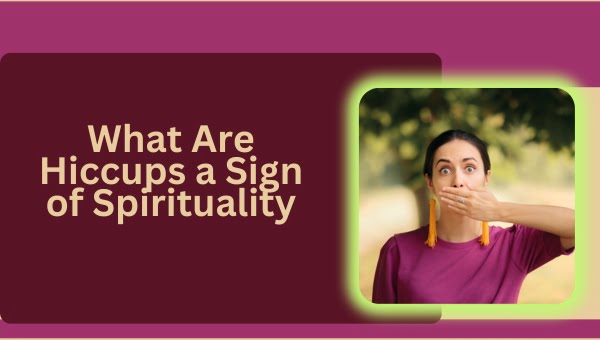 What Are Hiccups a Sign of Spirituality